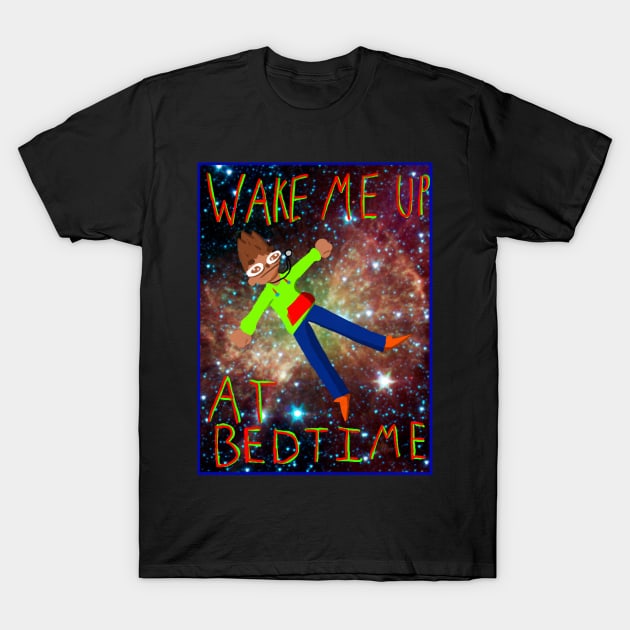 Wake Me Up @ Bedtime Shirt T-Shirt by bidabuddah